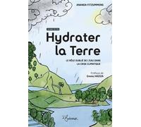 Hydrater la Terre - Seconde édition Le rôle oublié de l'eau dans la crise climatique - Ananda Fitzsimmons - La Butineuse - broché - Essai