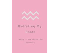Hydrating My Roots: Caring for the person I am becoming.