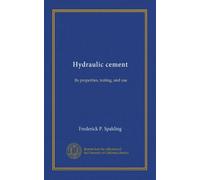 Hydraulic cement: Its properties, testing, and use