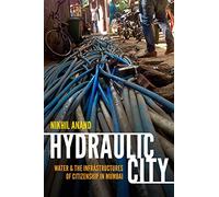 Hydraulic City: Water and the Infrastructures of Citizenship in Mumbai