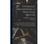 Hydraulic Engineering; A Practical Treatise: On The Principles Of Water Pressure And Flow And Their Application To The Development Of Water Power, Inc