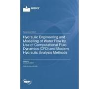 Hydraulic Engineering And Modelling Of Water Flow By Use Of Computational Fluid Dynamics (Cfd) And Modern Hydraulic Analysis Methods