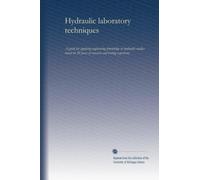 Hydraulic laboratory techniques: A guide for applying engineering knowledge to hydraulic studies based on 50 years of research and testing experience