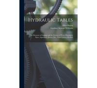 Hydraulic Tables: The Elements Of Gagings And The Friction Of Water Flowing In Pipes, Aqueducts, Sewers, Etc., Third Edition, Revised