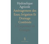 Hydraulique Agricole: Aménagement des Eaux; Irrigation Et Drainage Combinés