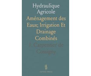 Hydraulique Agricole: Aménagement des Eaux; Irrigation Et Drainage Combinés