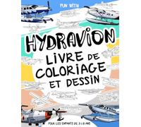 Hydravion - Livre de coloriage et dessin pour les enfants de 3 à 8 ans: Amuse-toi à colorier des hydravions et à dessiner les parties des avions! Un ... et à dessiner, parfait pour les enfants 3-8