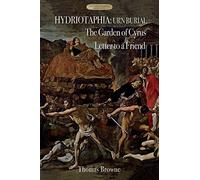 Hydriotaphia (Urn Burial); The Garden Of Cyrus; Letter To A Friend