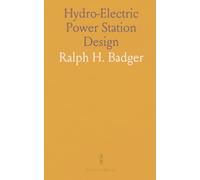 Hydro-Electric Power Station Design: Practical planning and operation of hydroelectric plants from source to supply