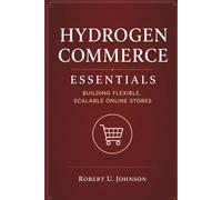 Hydrogen Commerce Essentials: Building Flexible, Scalable Online Stores