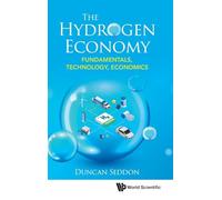 Hydrogen Economy, The: Fundamentals, Technology, Economics
