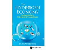 Hydrogen Economy, The: Fundamentals, Technology, Economics