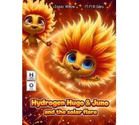 Hydrogen Hugo & Juno and the solar flare - Series of educational children books exploring the periodic table in a fun way. Where adventure meets science. Elements 4 kids. age 4 - 12