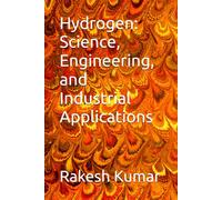 Hydrogen: Science, Engineering, and Industrial Applications
