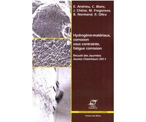 Hydrogène-matériaux, corrosion sous contrainte, fatigue corrosion Eric Andrieu (Auteur), Roland Oltra (Auteur), Bernard Normand (Auteur), Marion Frégonèse (Auteur), Jacques Chêne (Auteur), Christine B