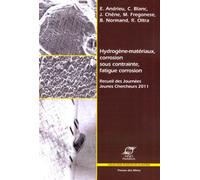Hydrogène-matériaux, corrosion sous contrainte, fatigue corrosion Recueil des Journées Jeunes Chercheurs 2011. - Eric Andrieu - Presses Des Mines - broché - Scolaire / Universitaire