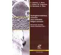 Hydrogène-Matériaux, Corrosion Sous Contrainte, Fatigue Corrosion - Recueil Des Journées Jeunes Chercheurs 2011