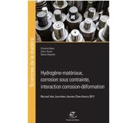 Hydrogène-matériaux, corrosion sous contrainte, interaction corrosion-déformation Christine Blanc (Auteur), Cédric Bosch (Auteur), Steeve Dejardin (Auteur)