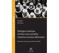 Hydrogène-Matériaux, Corrosion Sous Contrainte, Interaction Corrosion-Déformation - Recueil Des Journées Jeunes Chercheurs 2017