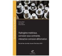 Hydrogène-Matériaux, Corrosion Sous Contrainte, Interaction Corrosion-Déformation - Recueil Des Journées Jeunes Chercheurs 2017