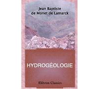 Hydrogéologie, ou Recherches sur l'influence qu'ont les eaux sur la surface du globe terrestre etc