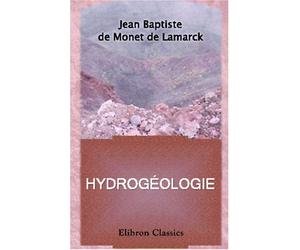 Hydrogéologie, ou Recherches sur l'influence qu'ont les eaux sur la surface du globe terrestre etc