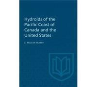Hydroids of the Pacific Coast of Canada and the United States by Charles McLean Fraser Charles McLean Fraser (Auteur)