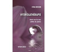 Hydrolathérapie - Guérir avec les eaux subtiles des plantes Lydia Bosson (Auteur)