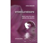 Lydia Bosson – Hydrolathérapie – Guérir avec les eaux subtiles des plantes