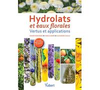 Hydrolats et eaux florales Vertus et applications - Xavier Fernandez - Vuibert - broché - Guide