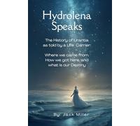 Hydrolena Speaks: The History of Urantia as told by a senior life Carrier: Where we came from, How we got here, and What is out Destiney?