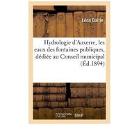 Hydrologie D'auxerre, Les Eaux Des Fontaines Publiques, Dédiée Au Conseil Municipal
