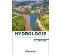 Hydrologie Introduction à l’hydraulique et morphologie fluviales 2e édition - Chanel Nzango - Cepadues - broché - Etude