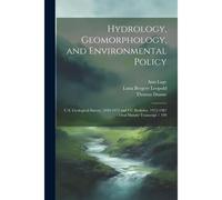 Hydrology, Geomorphology, And Environmental Policy: U.S. Geological Survey, 1950-1972 And Uc Berkeley, 1972-1987: Oral History Transcript / 199
