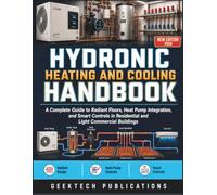 HYDRONIC HEATING AND COOLING HANDBOOK: A Complete Guide to Radiant Floors, Heat Pump Integration, and Smart Controls in Residential and Light Commercial Buildings