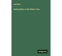 Hydropathy or the Water Cure