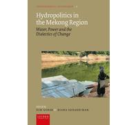 Hydropolitics in the Mekong Region: Water, Power and the Dialectics of Change