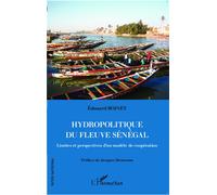 Hydropolitique du fleuve Sénégal Limites et perspectives d'un modèle de coopération - Edouard Boinet - L'harmattan - broché - Essai