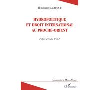 Hydropolitique et droit international au Proche-Orient - El Hassane Maghfour - L'harmattan - broché - Etude