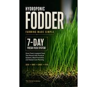 Hydroponic Fodder Farming Made Simple: Grow Fresh Livestock Feed in 7 Days with Safe Sprouted Grain Systems for Cattle, Goats, Sheep, Poultry & Small Farms