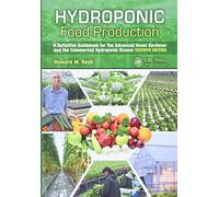 Hydroponic Food Production: A Definitive Guidebook for the Advanced Home Gardener and the Commercial Hydroponic Grower