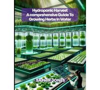 Hydroponic Harvest: A Comprehensive Guide To Growing Herbs In Water
