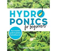 Hydroponie pour débutants – Guide complet pour cultiver des aliments sans terre