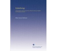 Hydrotherapy: A Brief Summary of the Practical Value of Water in Disease, for Students and Practicians of Medicine,
