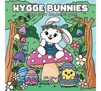 Hygge Bunnies: Cute and Cozy Coloring Book for Adults and Kids Featuring Adorable Bunnies, Cozy Easter Scenes, and Comfy Designs for Stress Relief and Relaxation (Hygge Coloring)