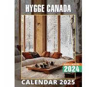 Hygge Canada Calendar 2025: Enjoy Over a Year of Warmth and Peacefulness of Canadian Life, Ideal for Thoughtful Planning in a Large Size