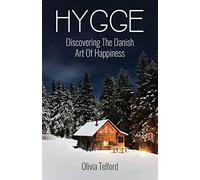 Hygge: Discovering The Danish Art Of Happiness -- How To Live Cozily And Enjoy Life’s Simple Pleasures