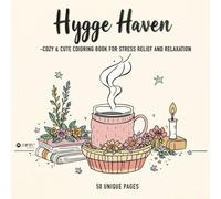 Hygge Haven: Cute & Cozy Coloring Book: Hand-Drawn, Stress Relief Art for Mindful, Creative Relaxation-Perfect for Adults & All Ages