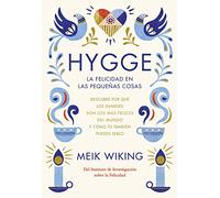 Hygge. La felicidad en las pequeñas cosas: Descubre por qué los daneses son los más felices del mundo y cómo tú también puedes serlo