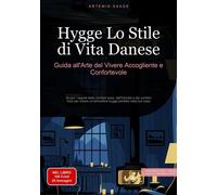 Hygge, Lo Stile Di Vita Danese: Guida All'arte Del Vivere Accogliente E Confortevole